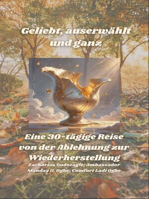 cover image of Geliebt, auserwählt und ganz--Eine 30-tägige Reise von der Ablehnung zur Wiederherstellung